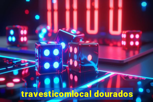 travesticomlocal dourados